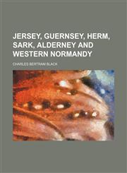 Jersey, Guernsey, Herm, Sark, Alderney and western Normandy,115090612X,9781150906121