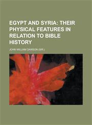Egypt and Syria; Their Physical Features in Relation to Bible History,1459071689,9781459071681