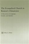 The Evangelical Church in Boston's Chinatown A Discourse of Language, Gender, and Identity,0415974062,9780415974066