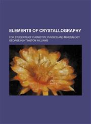 Elements of crystallography; for students of chemistry, physics and mineralogy,1236236491,9781236236494