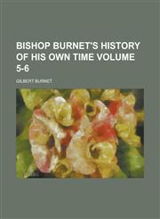 Bishop Burnet's History of His Own Time Volume 5-6,1231730064,9781231730065