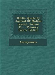 Dublin Quarterly Journal of Medical Science, Volume 45... - Primary Source Edition,1295377446,9781295377442