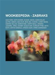 Wookieepedia - Zabraks Aach Een, Aaph Koden, Acaadi, Aeios, Agen Kolar, Alitra, Anniya, Bao-Dur, Bob, Bol Chatak, Coret Bhan, Dantin Vellos,,123481854X,9781234818548