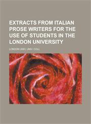 Extracts from Italian prose writers for the use of students in the London university,1234169096,9781234169091