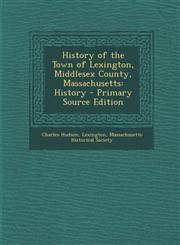 History of the Town of Lexington, Middlesex County, Massachusetts History - Primary Source Edition,1294852299,9781294852292