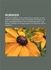 Rurikids Ivan the Terrible, Peter Kropotkin, Vladimir I of Kiev, Modest Mussorgsky, Ivan III of Russia, Sviatoslav I of Kiev, Alexander Nevsky,1157006647,9781157006640