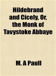 Hildebrand and Cicely, Or, the Monk of Tavystoke Abbaye,1152290169,9781152290167