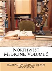 Northwest Medicine, Volume 5,1148264361,9781148264363
