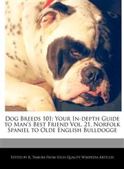 Dog Breeds 101 Your In-depth Guide to Man's Best Friend Vol. 21, Norfolk Spaniel to Olde English Bulldogge,1170145183,9781170145180
