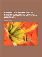 Hermes or a Philosophical Inquiry Concerning Universal Grammar,115077455X,9781150774553