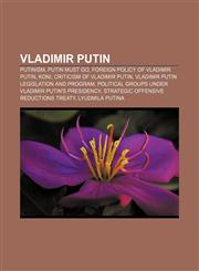Vladimir Putin Putinism, Putin must go, Foreign policy of Vladimir Putin, Koni, Criticism of Vladimir Putin,1155301668,9781155301662