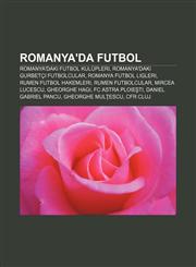 Romanya'da futbol Romanya'daki futbol kulüpleri, Romanya'daki gurbetçi futbolcular, Romanya futbol ligleri, Rumen futbol hakemleri,1232933546,9781232933540