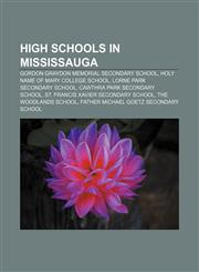 High schools in Mississauga Gordon Graydon Memorial Secondary School, Holy Name of Mary College School, Lorne Park Secondary School,115520414X,9781155204147