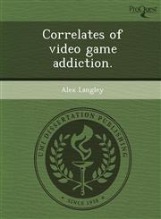 Correlates of video game addiction.,1248947169,9781248947166