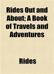 Rides Out and About; A Book of Travels and Adventures,1459068343,9781459068346