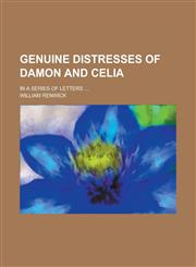 Genuine Distresses of Damon and Celia; In a Series of Letters ...,115510871X,9781155108711