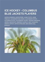 Ice Hockey - Columbus Blue Jackets players Aaron Johnson, Aaron Rome, Adam Foote, Adam Pineault, Alexander Selivanov, Alexander Svitov, Alexandr Svitov, Alexandre Picard, Anders Eriksson, Andrej Nedorost, Andrew Cassels, Andy Delmore, Anson Carter,1234754959,9781234754952