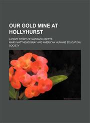 Our Gold Mine at Hollyhurst; A Prize Story of Massachusetts,1151575232,9781151575234