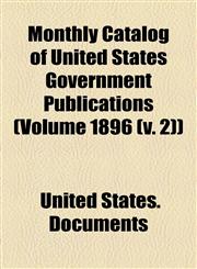 Monthly Catalog of United States Government Publications (Volume 1896 (v. 2)),1154790290,9781154790290