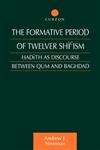 The Formative Period of Twelver Shi'ism Hadith as Discourse Between Qum and Baghdad,0700712771,9780700712779
