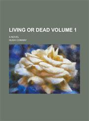 Living or Dead; A Novel Volume 1,1154406776,9781154406771