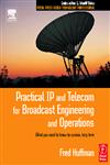 Practical IP and Telecom for Broadcast Engineering and Operations What You Need to Know to Survive, Long Term,0240805895,9780240805894