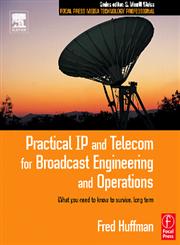 Practical IP and Telecom for Broadcast Engineering and Operations What You Need to Know to Survive, Long Term,0240805895,9780240805894