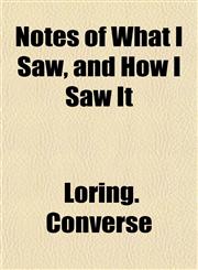 Notes of What I Saw, and How I Saw It,1151758159,9781151758156