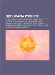Geografia d'Egipte Ciutats d'Egipte, Governacions d'Egipte, Rius d'Egipte, Canal de Suez, Nil, Alexandria, Rafah, Bahariya, Port Saïd,1232720771,9781232720775