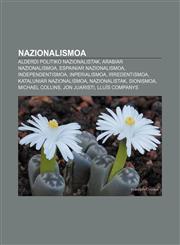 Nazionalismoa Alderdi politiko nazionalistak, Arabiar nazionalismoa, Espainiar nazionalismoa, Independentismoa, Inperialismoa, Irredentismoa,1233046756,9781233046751