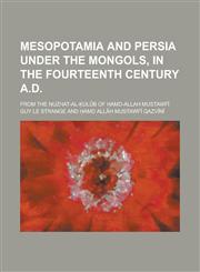 Mesopotamia and Persia under the Mongols, in the fourteenth century A.D; from the Nuzhat-al-Ḳulūb of Ḥamd-Allah Mustawfī,123015647X,9781230156477