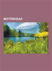 Motorhead Motorhead Albums, Motorhead Members, Motorhead Songs, Motorhead Video Albums, Lemmy, Louie Louie, Motorhead Extended D,1230635629,9781230635620