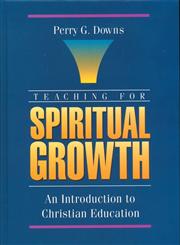 Teaching for Spiritual Growth An Introduction to Christian Education,0310593700,9780310593706