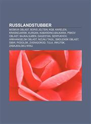 Russlandstubber Moskva Oblast, Boris Jeltsin, KGB, Karelen, Krasnojarsk, Kurgan, Kabardino-Balkaria, Pskov Oblast, Bajkalsjoen, Dagest,123336491X,9781233364916