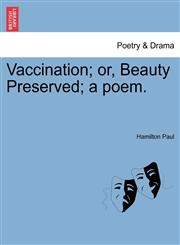 Vaccination; or, Beauty Preserved; a poem.,1241032939,9781241032937