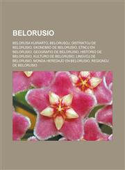 Belorusio Belorusa kuirarto, Belorusoj, Distriktoj de Belorusio, Ekonomio de Belorusio, Etnoj en Belorusio, Geografio de Belorusio, Historio de Belorusio, Kulturo de Belorusio, Lingvoj de Belorusio, Monda heredaĵo en Belorusio,1232957518,9781232957515