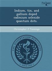 Indium, tin, and gallium doped cadmium selenide quantum dots.,1249865824,9781249865827
