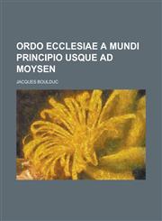 Ordo Ecclesiae a mundi principio usque ad Moysen,1234416190,9781234416195