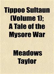 Tippoo Sultaun (Volume 1); A Tale of the Mysore War,1152070495,9781152070493