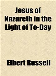 Jesus of Nazareth in the Light of To-Day,1151695033,9781151695031