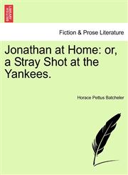 Jonathan at Home or, a Stray Shot at the Yankees.,124142537X,9781241425371