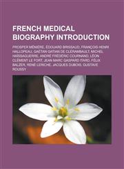 French Medical Biography Introduction Prosper Meniere, Edouard Brissaud, Francois Henri Hallopeau, Gaetan Gatian de Clerambault,1157161944,9781157161943