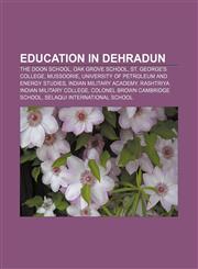 Education in Dehradun The Doon School, Oak Grove School, St. George's College, Mussoorie, University of Petroleum and Energy Studies,1156801109,9781156801109
