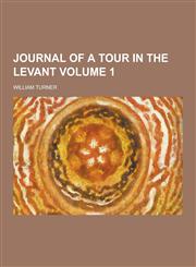 Journal of a Tour in the Levant Volume 1,1230382232,9781230382234