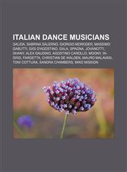 Italian dance musicians Dalida, Sabrina Salerno, Giorgio Moroder, Massimo Gabutti, Gigi D'Agostino, Gala, Spagna, Jovanotti, Dhany,1157434339,9781157434337