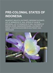 Pre-colonial States of Indonesia Majapahit, Malacca Sultanate, Mataram Sultanate, List of monarchs of Java, Spread of Islam in Indonesia, List of monarchs of Bali, Sultanate of Banten, Kediri, Nagarakretagama, Sultanate of Demak,1156572908,9781156572900
