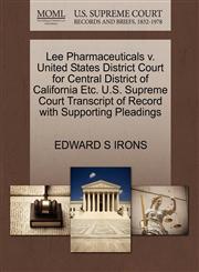Lee Pharmaceuticals v. United States District Court for Central District of California Etc. U.S. Supreme Court Transcript of Record with Supporting Pleadings,1270680080,9781270680086