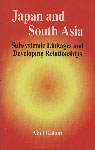 Japan and South Asia Subsystemic Linkages and Developing Relationships 1st Edition,9840513478,9789840513475