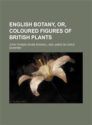 English botany, or, Coloured figures of British plants,1150824883,9781150824883