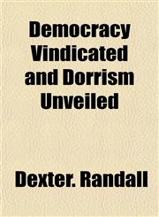 Democracy Vindicated and Dorrism Unveiled,1154678636,9781154678635
